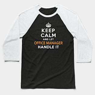 Office Manager Keep Calm And Let Handle It Baseball T-Shirt
